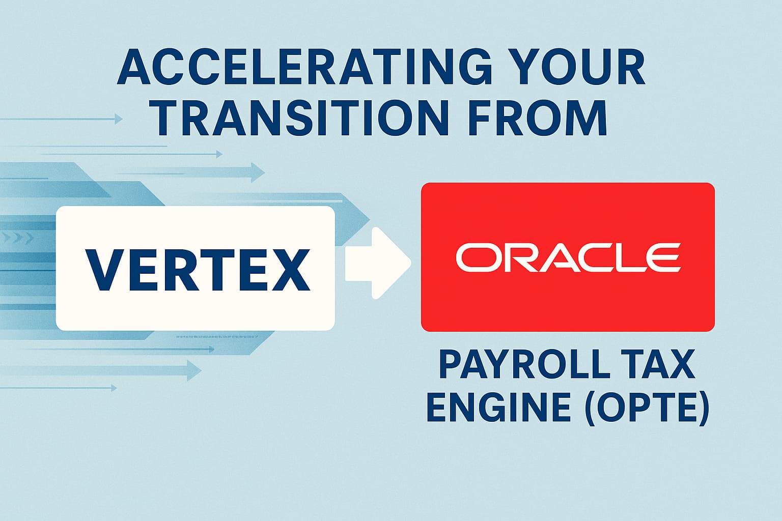 Accelerating Your Transition from Vertex to Oracle Payroll Tax Engine (OPTE)