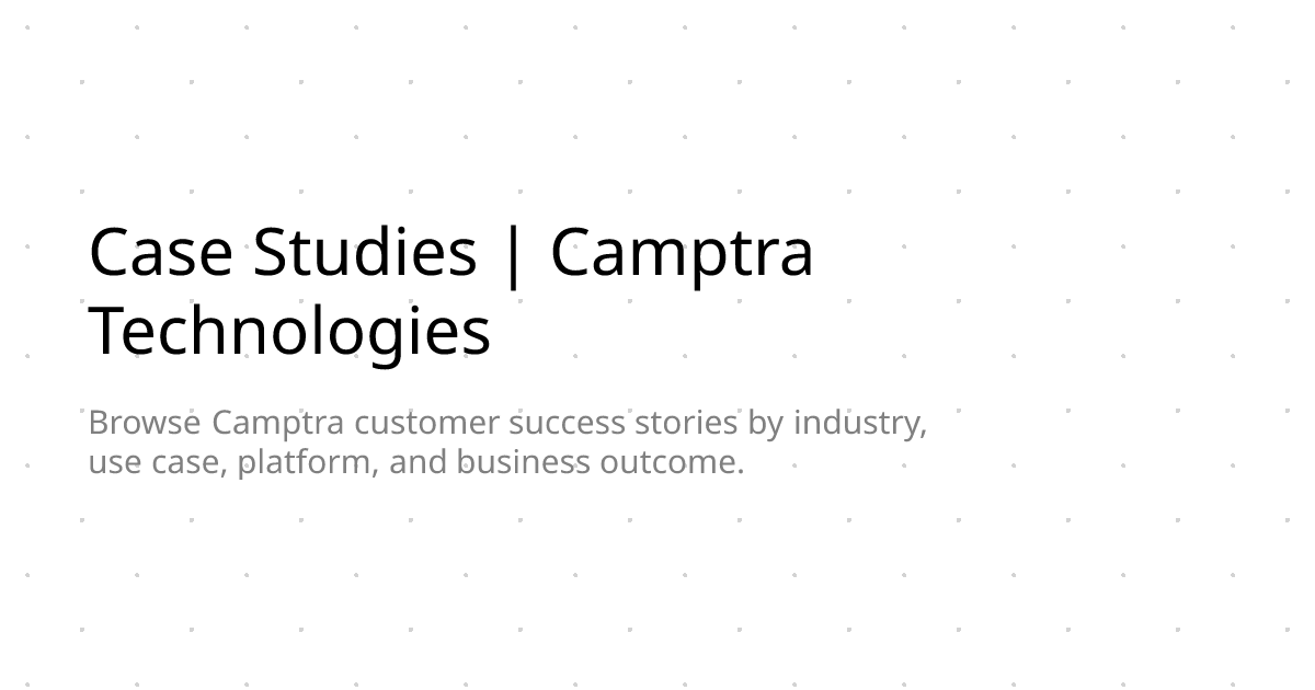 Case Studies | Camptra Technologies | Camptra Technologies