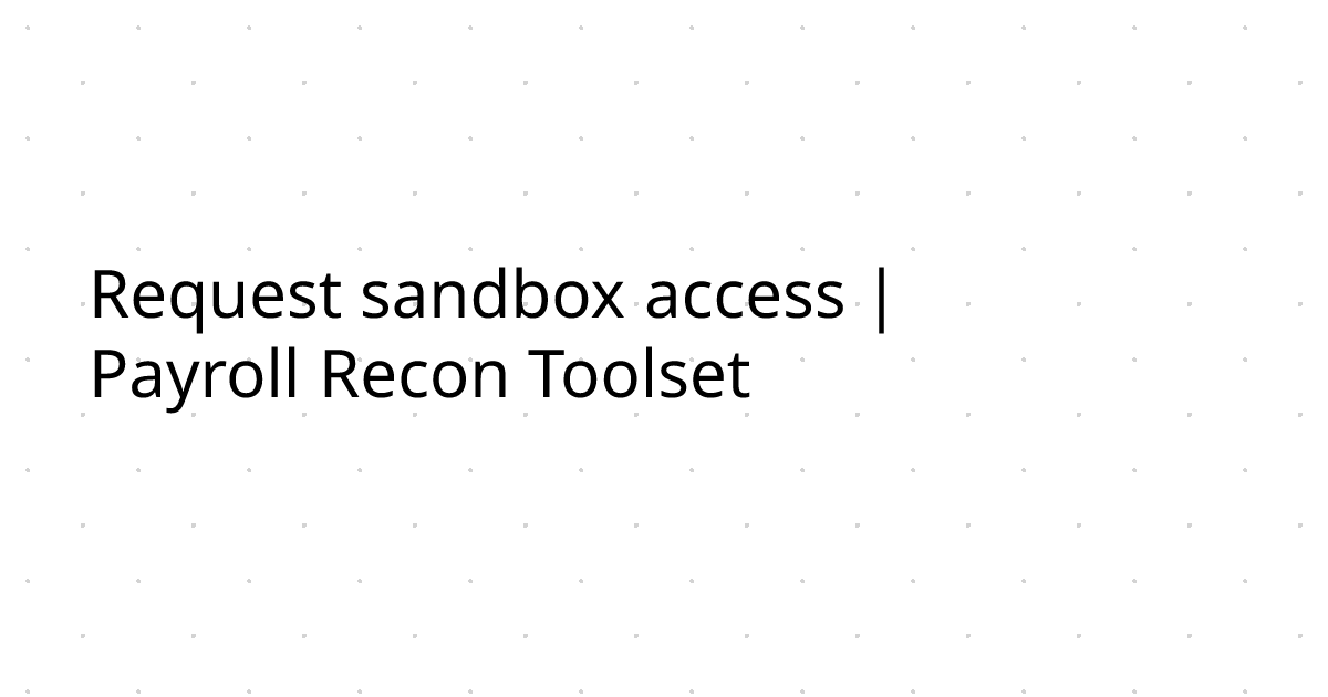Request sandbox access | Payroll Recon Toolset | Camptra Technologies